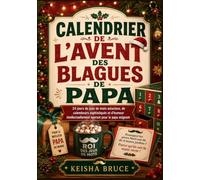 Calendrier de l’Avent des Blagues de Papa: 24 jours de jeux de mots astucieux, de calembours sophistiqués et d'humour intellectuellement navrant pour le papa exigeant