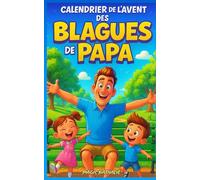 Calendrier de l’Avent des Blagues de Papa: Blagues, histoires et faits incontournables ; 24 jours de rires garantis pour toute la famille - Le cadeau parfait pour un Noël drôle, et inoubliable !