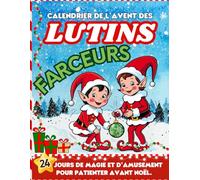Calendrier de l’avent des Lutins Farceurs: 24 jours de farces incroyables pour s'amuser tous ensemble avant Noël