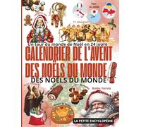 Calendrier de l’Avent des Noëls du Monde: Un tour du monde de Noël en 24 jours - Des Noëls du monde - L’Encyclopédie pour les enfants curieux de 6 à 10 ans