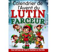Calendrier de l’avent du Lutin Farceur: Le guide pour les parents qui vous aidera à préparer les farces et les bêtises de l'elfe | Activités et jeux à ... pour amuser les enfants en attendant Noël