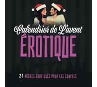 Calendrier de L’avent Érotique - 24 tâches érotiques pour les couples: Calendrier de l'Avent Sexuel Édition Adulte Pour Noël - Calendrier de l'Avent Pour Hommes et Femmes