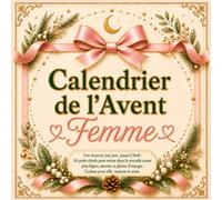 Calendrier de l’Avent Femme: Une douceur par jour, jusqu’à Noël : 24 petits rituels pour entrer dans la nouvelle année plus légère, sereine et pleine d’énergie. Cadeau pour elle, maman et amie