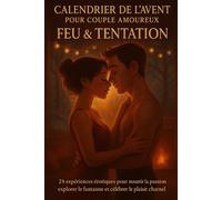 Calendrier de l’Avent pour Couple Amoureux - Feu & Tentation: 24 expériences érotiques pour nourrir la passion, explorer le fantasme et célébrer le plaisir charnel. ( Défi Avent Amoureux)
