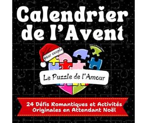 Calendrier de l’Avent pour Couple: Le Puzzle de l’Amour: 24 Défis Romantiques et Activités Originales pour Compléter le Puzzle de Votre Histoire d’Amour en Attendant Noël