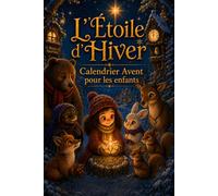 Calendrier de l’Avent pour enfants: Étoile d’hiver. Aide Nora à sauver Noël. 24 chapitres, une histoire de Noël, des missions quotidiennes et une petite étoile cachée. De 3 à 9 ans (édition couleur)