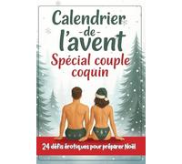 Calendrier de l’Avent spécial couple coquin - 25 défis sexy pour préparer Noël: Un petit cadeau érotique et original à s'offrir entre adultes consentants