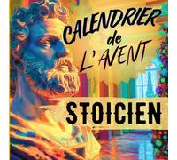 Calendrier de l’Avent Stoïcien: 24 Jours de Sagesse et d’Exercices Pratiques. Un cadeaux parfait pour Noël !