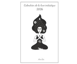 Calendrier de la Lune initiatique: Rejoindre sa vérité avec les phases de la Lune