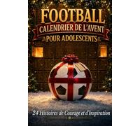 Calendrier de l'Avent Adolescent: Édition Football. Devine 24 légendes cachées, une histoire par jour jusqu'à Noël. Un cadeau pour les jeunes de 10 à 15 ans.