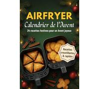 Calendrier de l'Avent Airfryer: 24 Recettes de fêtes pour décembre - Croustillantes, créatives et rapides | Un livre de cuisine pour adolescents et adultes