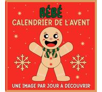 Calendrier De L'avent Bébé: Carnet Cadeau pour les Nouveau-nés & Les nouvelles mamans pour Attendre le Père-Noël| Stimulation Visuelle et Éducation ... 0 à 12 Mois| Une image par jour à découvrir
