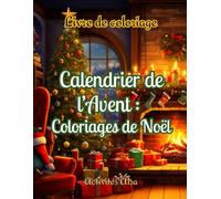 Calendrier de l'Avent : Coloriages de Noël: Livre de coloriage sur le thème de la magie des fêtes de fin d'année