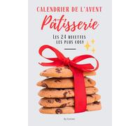 Calendrier de l'Avent de la pâtisserie: le livre des 24 recettes les plus cosy pour attendre Noel