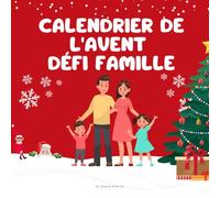 Calendrier de l'avent Défi en Famille: 25 défis amusants et bienveillants pour renforcer les liens familiaux, partager des moments magiques et vivre la magie de Noël ensemble jour après jour