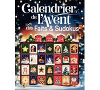Calendrier de l'Avent des Faits & Sudokus: Découvrez 24 jours de merveilles scientifiques et de puzzles Sudoku stimulants pour tous les niveaux