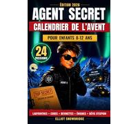 Calendrier de l'Avent Enfant: AGENT SECRET - 24 Missions Top Secret, Codes Secrets, Énigmes et Labyrinthes à Résoudre avant Noël - Livre d’Activités 8-12 Ans