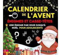 Calendrier de l'avent Énigmes et Casse-têtes: Livre de Compte à Rebours de Noël pour Ados, Composé 24 Énigmes Interactives à Résoudre (Jeux de Logique et Mathématiques, Mots Croisés...)