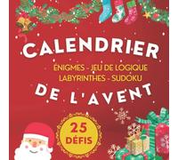 Calendrier de l'Avent ÉNIGMES - jeu de logique labyrinthes - Sudoku pour enfants et adultes : 25 défis pour enfants malins et adultes malins, Noël, Calendrier de l'Avent, défis amusants