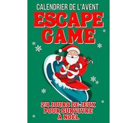 Calendrier de l'Avent Escape Game: 24 jours de jeux pour survivre à Noël. Idée cadeau de Noël drôle et original pour homme, femme, collègue, amis et ... - Un livre casse-tête rigolo pour adultes.