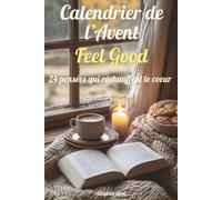 Calendrier de l'Avent Feel Good: 24 pensées qui réchauffent le cœur : un rituel doudou et un livre tout doux pour attendre Noël