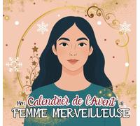 Calendrier de l'Avent Femme: 24 activités et rituels pour prendre soin de la FEMME MERVEILLEUSE que vous êtes avant Noël ! Journal développement ... lâcher prise Livre idée cadeau femme