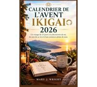 CALENDRIER DE L'AVENT IKIGAI 2026: Un voyage de 25 jours à la découverte de soi, du sens de sa vie et d'une existence pleine de sens.
