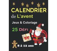 Calendrier de l'avent jeux et coloriage de 8 à 12 ans: Carnet cadeau pour attendre noël composé de 25 labyrinthes, 25 Sudoku et 25 pages de coloriage ... de Noël idéal pour enfant de 8 à 12 ans