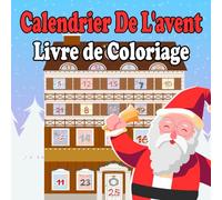 Calendrier De L'avent Livre de Coloriage: Compte à Rebours de Noël Cahier d'Activités avec des Illustrations à Colorier | Cadeau pour pour Adultes et Enfants