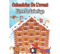 Calendrier De L'avent Livre De Coloriage: Livre De Coloriage Avec 24 Motifs De Noël - Livre à Colorier Calendrier De L'avent Pour Filles Et Garçons - Cadeau Du Calendrier De L'avent Livre Enfant