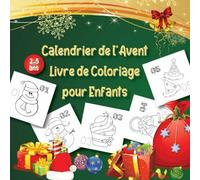 Calendrier de l'Avent Livre de Coloriage pour Enfants age 2-5ans: Cahier d'activités et de graphisme pour l'école maternelle, Cadeau de Noël pour les enfants de maternelle.