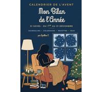 Calendrier de l'Avent : Mon Bilan de l'Année: 31 soirs pour relire son année en douceur : journaling guidé, coloriages, recettes cosy et jeux - du 1er au 31 décembre, tout en couleur