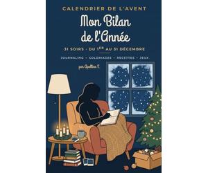 Calendrier de l'Avent : Mon Bilan de l'Année: 31 soirs pour relire son année en douceur : journaling guidé, coloriages, recettes cosy et jeux - du 1er au 31 décembre, tout en couleur