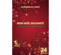 Calendrier de l'avent-MON NOËL ENCHANTÉ: Calendrier de Noël 2024 : 24 Jours de Magie et de Bien-Être, Idées de Cadeaux de Noël et Activités Inspirantes pour un Noël Rempli de Joie.