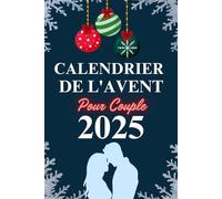 Calendrier de l'Avent Pour Couple: 24 défis romantiques et coquins pour attendre Noël autrement - un cadeau complice à partager entre adultes.