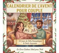 CALENDRIER DE L'AVENT POUR COUPLE : 24 Jours de Défis Romantiques & Duels Amusants: Livre challenge Noël à remplir à deux pour Cultiver l'Amour, la ... des Souvenirs Inoubliables avant le Réveillon