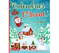 Calendrier de l'Avent pour enfants de 4 à 6 ans: Livre d’activités et de jeux educatifs maternelle: Coloriages, Labyrinthe, Traçage, Points à relier, Trouve les Différences, Enigmes
