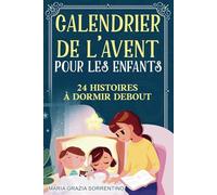 CALENDRIER DE L'AVENT POUR LES ENFANTS: 24 histoires à dormir debout pour les plus petits, un voyage pour les enfants et les parents dans la magie des ... histoire par jour en attendant le Père Noël.