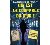 Calendrier de l'Avent Qui est le coupable du jour ?: 24 enquêtes, 24 coupables. Livre-Jeu d'enquête interactif, de logique et de déduction