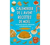 Calendrier de l'Avent Recette de Noël: 24 jours de magie gourmande, plats délicieux et faciles - Un livre de cuisine pour toute la famille