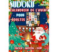 Calendrier de l'avent Sudoku pour Adultes: Livre de Puzzle de l'Avent. Sudoku de Noël. Facile - Moyen - Difficile. Votre Voyage Festif Vous Attend Chaque Jour.