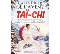 Calendrier de l'avent Taï-Chi: 24 Séances progressives pour bouger, respirer et trouver son équilibre jusqu'à Noël