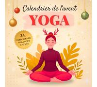 Calendrier de l'Avent Yoga: 24 Postures pratiques avec citations motivantes - Relaxation, confiance et paix intérieure pour un Noël pleine de calme et d’amour de soi