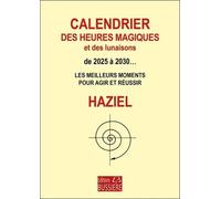 Calendrier Des Heures Magiques Et Des Lunaisons De 2025 À 2032 - Les Meilleurs Moments Pour Agir Et Réussir