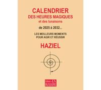 Calendrier Des Heures Magiques Et Des Lunaisons De 2025 À 2032 - Les Meilleurs Moments Pour Agir Et Réussir