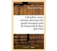 Calendrier et liste des noms, surnoms et demeures de messieurs les grands messagers jurés Universite De Paris (Auteur)