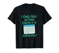 Calendrier I Only Golf on Days Ending in Y Golf Pun T-Shirt