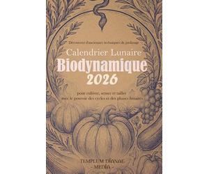 Calendrier Lunaire Biodynamique 2026: Découvrez d'anciennes techniques de jardinage pour cultiver, semer et tailler avec le pouvoir des cycles et des phases lunaires