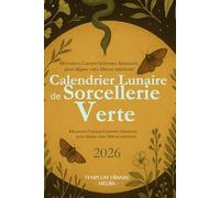 Calendrier lunaire de Sorcellerie Verte 2026: Découvrez l’ancien Grimoire-Almanach pour aligner votre Déesse intérieure Découvrez l’ancien Grimoire-Almanach pour aligner votre Déesse intérieure