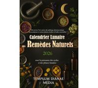 Calendrier Lunaire des Remèdes Naturels: Découvrez l’art ancien du jardinage pharmaceutique pour préparer et semer plantes, herbes et huiles ... puissance des cycles et des phases lunaires